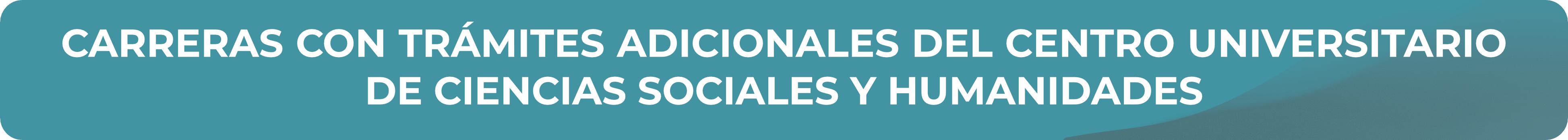 Carreras con trámites adicionales del Centro Universitario de Ciencias Sociales y Humanidades